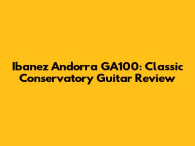 Ibanez Andorra GA100: Classic Conservatory Guitar Review
