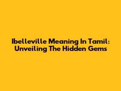 Ibelleville Meaning In Tamil: Unveiling The Hidden Gems