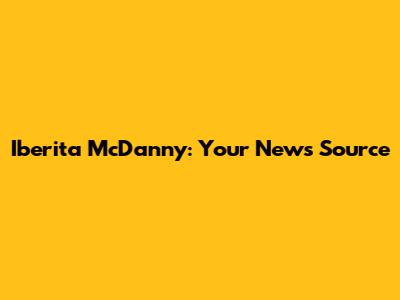 Iberita McDanny: Your News Source