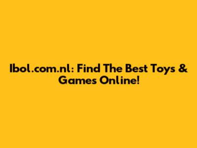 Ibol.com.nl: Find The Best Toys & Games Online!