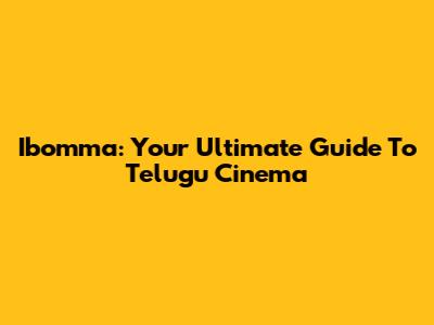 Ibomma: Your Ultimate Guide To Telugu Cinema
