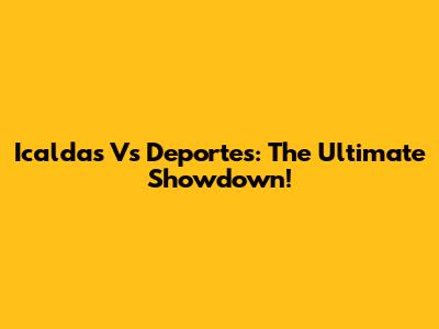 Icaldas Vs Deportes: The Ultimate Showdown!