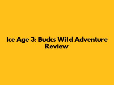 Ice Age 3: Buck's Wild Adventure Review