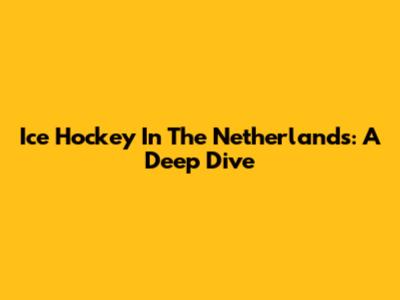 Ice Hockey In The Netherlands: A Deep Dive