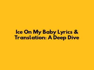 Ice On My Baby Lyrics & Translation: A Deep Dive