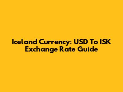 Iceland Currency: USD To ISK Exchange Rate Guide