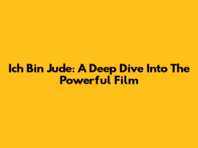 Ich Bin Jude: A Deep Dive Into The Powerful Film