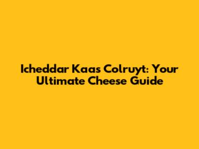 Icheddar Kaas Colruyt: Your Ultimate Cheese Guide