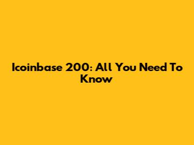 Icoinbase 200: All You Need To Know