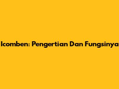 Icomben: Pengertian Dan Fungsinya