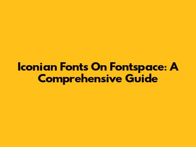 Iconian Fonts On Fontspace: A Comprehensive Guide