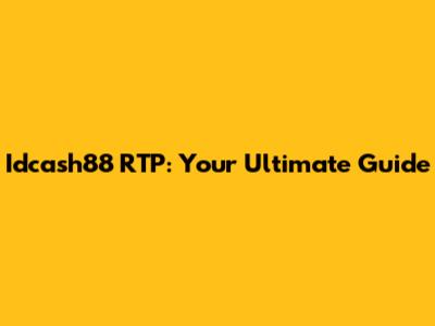 Idcash88 RTP: Your Ultimate Guide