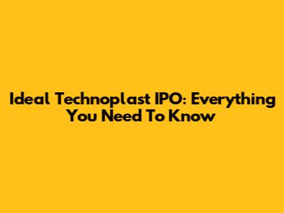 Ideal Technoplast IPO: Everything You Need To Know