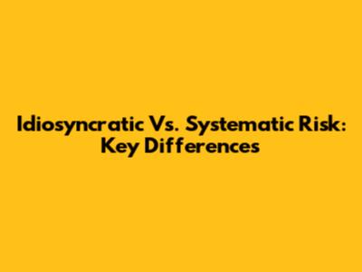 Idiosyncratic Vs. Systematic Risk: Key Differences