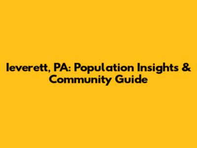 Ieverett, PA: Population Insights & Community Guide