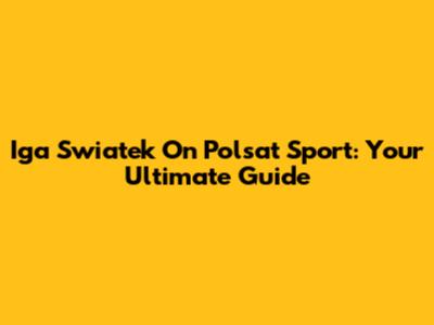 Iga Swiatek On Polsat Sport: Your Ultimate Guide