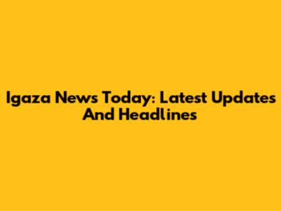 Igaza News Today: Latest Updates And Headlines