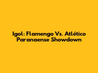 Igol: Flamengo Vs. Atlético Paranaense Showdown