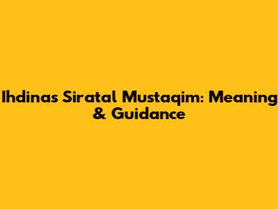 Ihdinas Siratal Mustaqim: Meaning & Guidance