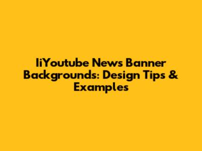 IiYoutube News Banner Backgrounds: Design Tips & Examples