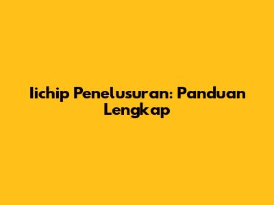 Iichip Penelusuran: Panduan Lengkap