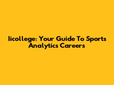 Iicollege: Your Guide To Sports Analytics Careers