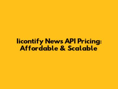 Iicontify News API Pricing: Affordable & Scalable