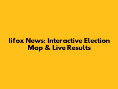 Iifox News: Interactive Election Map & Live Results