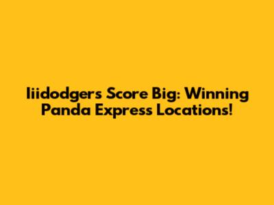 Iiidodgers Score Big: Winning Panda Express Locations!