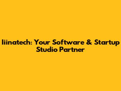 Iiinatech: Your Software & Startup Studio Partner