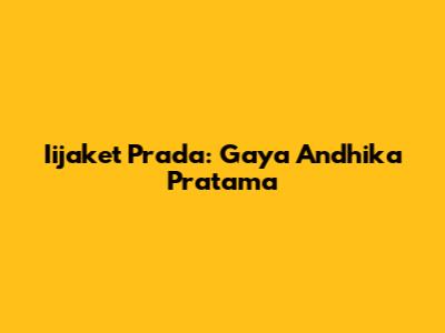 Iijaket Prada: Gaya Andhika Pratama