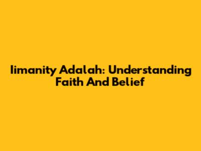 Iimanity Adalah: Understanding Faith And Belief