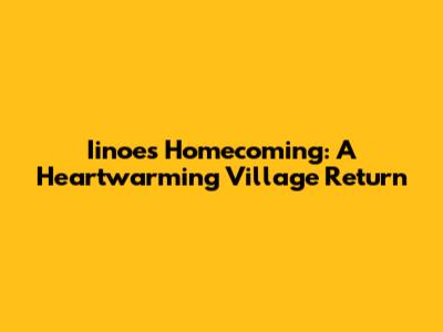 Iinoe's Homecoming: A Heartwarming Village Return