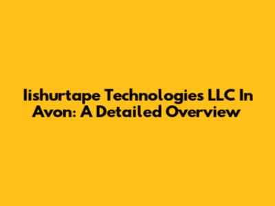 Iishurtape Technologies LLC In Avon: A Detailed Overview