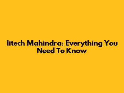 Iitech Mahindra: Everything You Need To Know