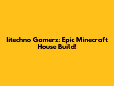 Iitechno Gamerz: Epic Minecraft House Build!