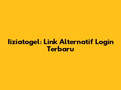 Iiziatogel: Link Alternatif Login Terbaru