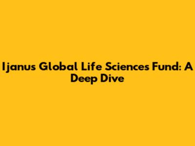 Ijanus Global Life Sciences Fund: A Deep Dive