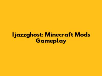 Ijazzghost: Minecraft Mods Gameplay
