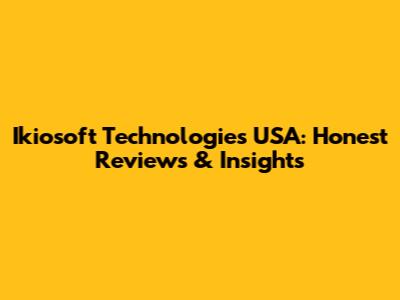 Ikiosoft Technologies USA: Honest Reviews & Insights