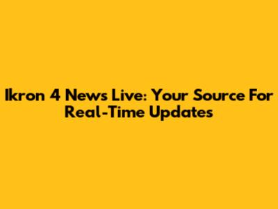 Ikron 4 News Live: Your Source For Real-Time Updates