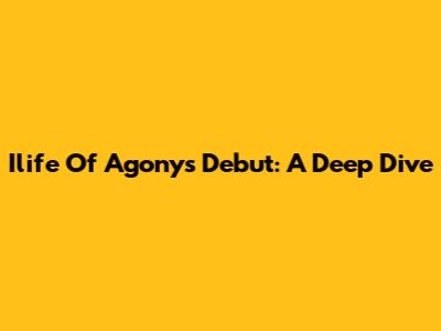 Ilife Of Agony's Debut: A Deep Dive
