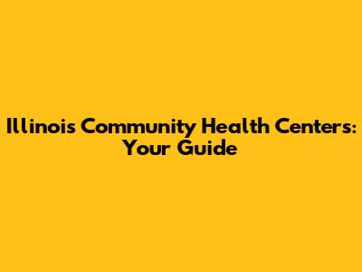 Illinois Community Health Centers: Your Guide