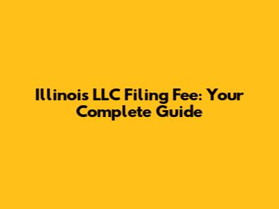 Illinois LLC Filing Fee: Your Complete Guide