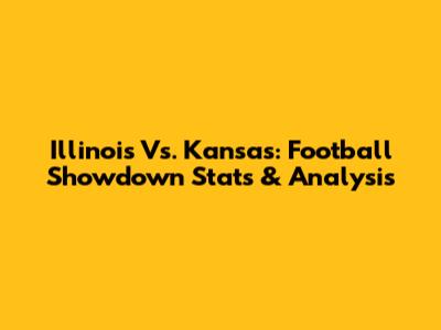 Illinois Vs. Kansas: Football Showdown Stats & Analysis