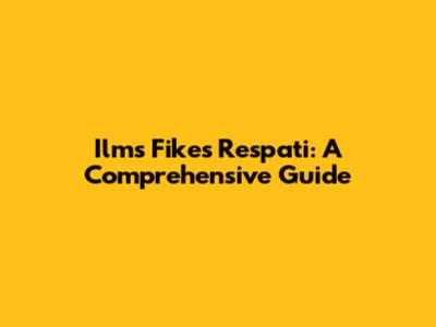 Ilms Fikes Respati: A Comprehensive Guide