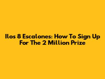 Ilo's 8 Escalones: How To Sign Up For The 2 Million Prize