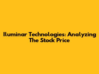 Iluminar Technologies: Analyzing The Stock Price