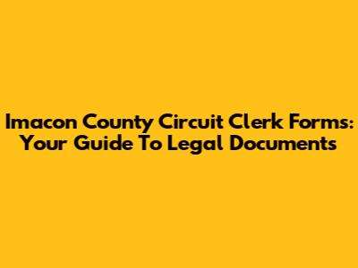 Imacon County Circuit Clerk Forms: Your Guide To Legal Documents