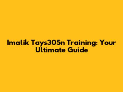 Imalik Tays305n Training: Your Ultimate Guide